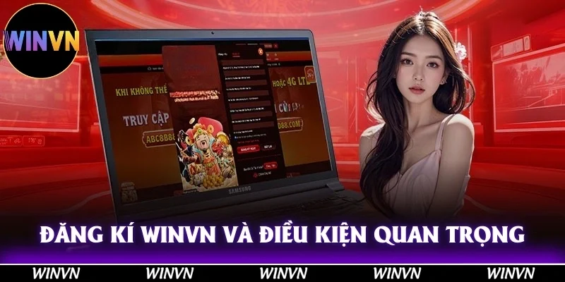 Đăng ký Winvn nên lưu ý về các điều kiện quan trọng